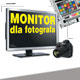 Monitor dla fotografa